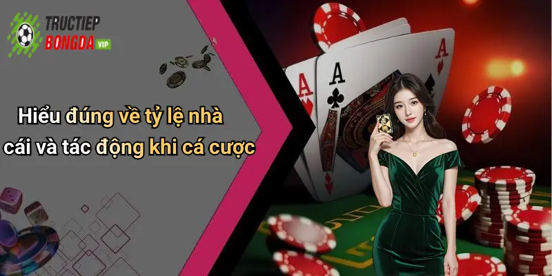 Hiểu đúng về tỷ lệ nhà cái và tác động khi cá cược