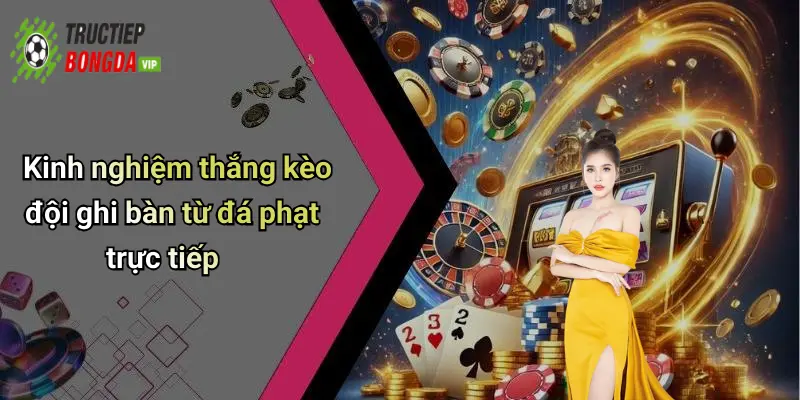 Kinh nghiệm thắng kèo đội ghi bàn từ đá phạt trực tiếp