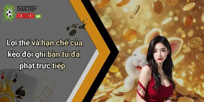Lợi thế và hạn chế của kèo đội ghi bàn từ đá phạt trực tiếp