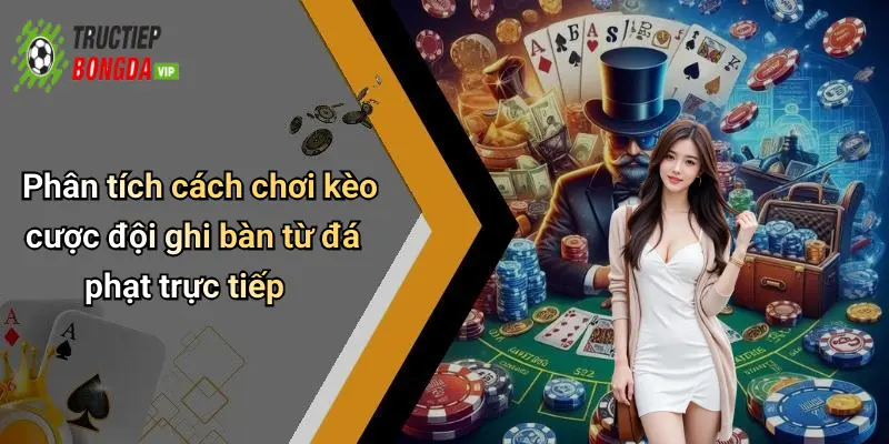 Phân tích cách chơi kèo cược đội ghi bàn từ đá phạt trực tiếp
