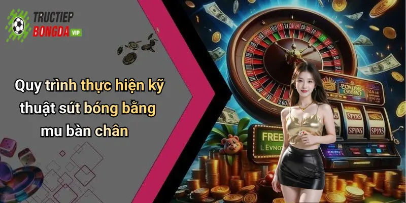 Quy trình thực hiện kỹ thuật sút bóng bằng mu bàn chân