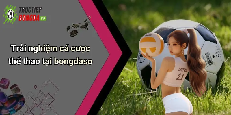 Trải nghiệm cá cược thể thao tại bongdaso