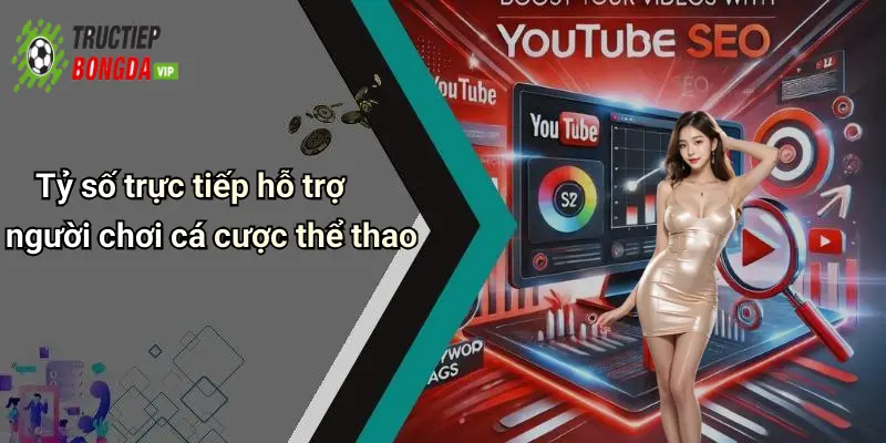 Tỷ số trực tiếp hỗ trợ người chơi cá cược thể thao