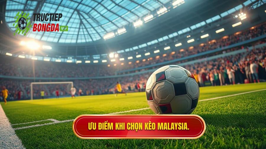 Tại sao người chơi nên chọn kèo bóng đá Malaysia?