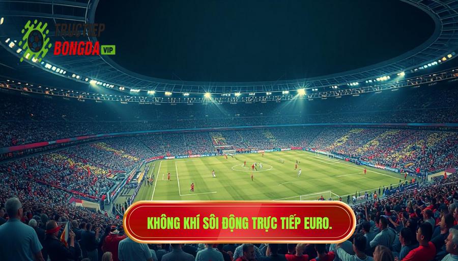 Sức hút mãnh liệt từ những trận cầu trực tiếp Euro / World Cup
