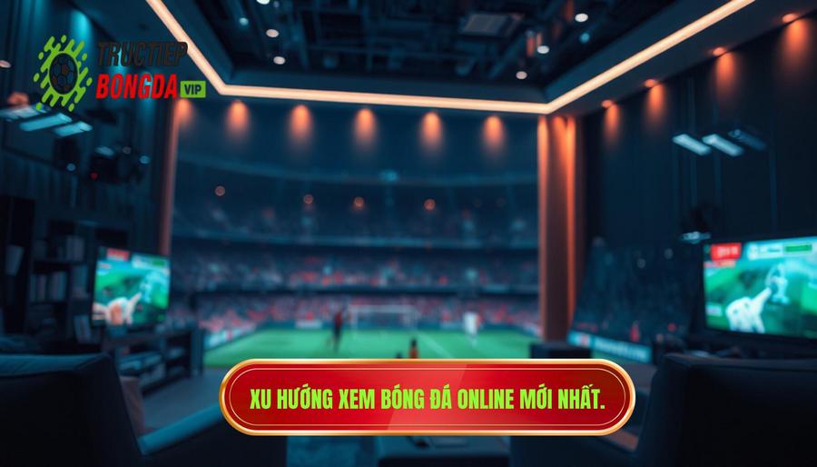 Tại sao xem bóng đá online hôm nay trở thành xu hướng tất yếu?