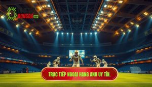 Trực tiếp Ngoại hạng Anh hôm nay: Trải nghiệm bóng đá đỉnh cao tại frontdelest.com